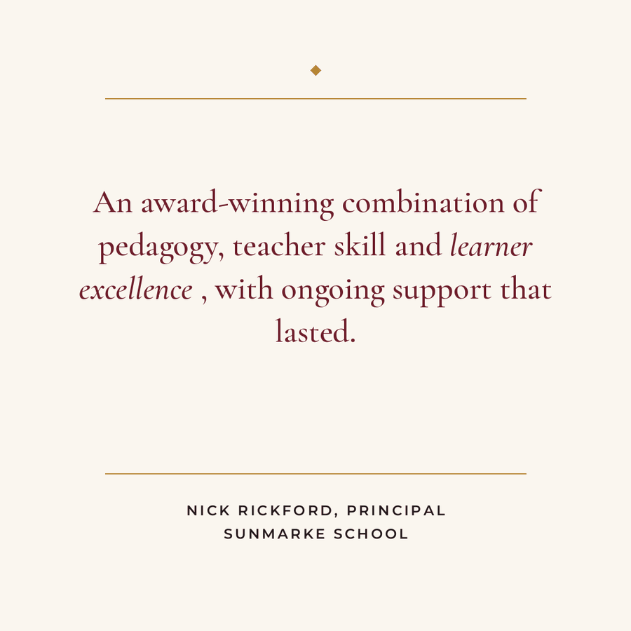 Testimonial from Nick Rickford, Principal, Sunmarke School: An award-winning combination of pedagogy, teacher skill and learner excellence, with ongoing support that lasted.
