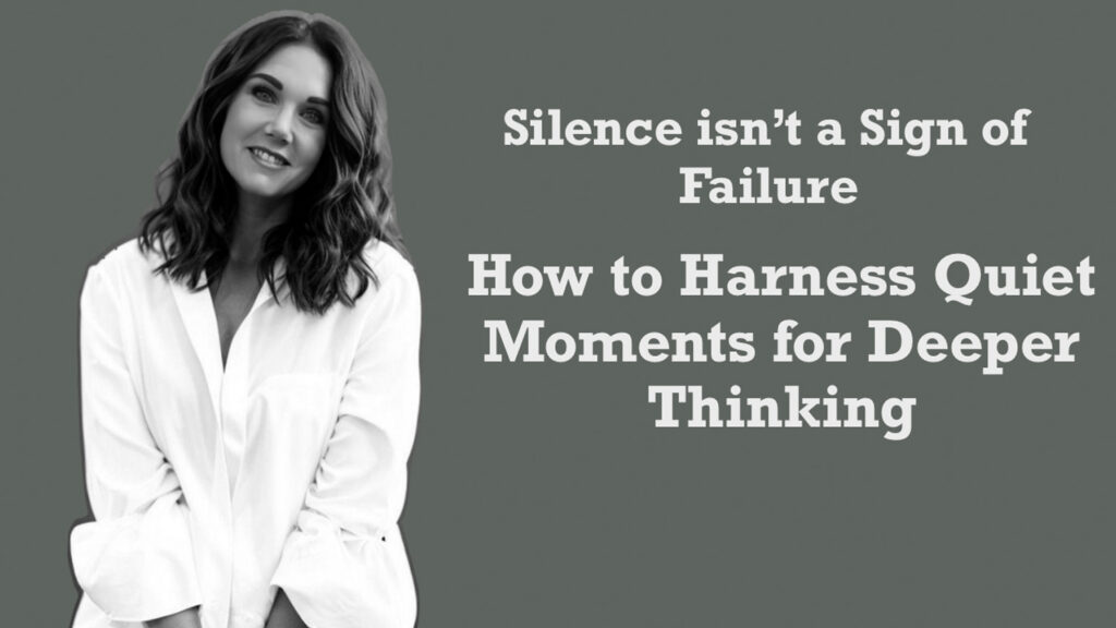 How to harness queit moments for deeper thinking blog